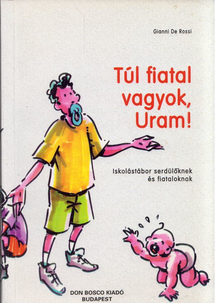 Gianni De Rossi - Túl! fiatal vagyok, Uram [antikvár]