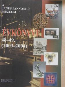 B. Horváth Csilla - A Janus Pannonius Múzeum Évkönyve 2003-2004 [antikvár]