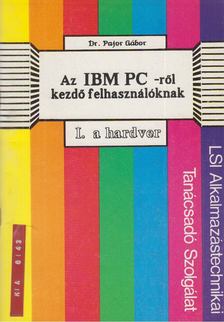 Pajor Gábor dr. - Az IBM PC-ről kezdő felhasználóknak I. hardver [antikvár]
