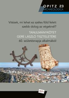 .- - Vitézek, mi lehet ez széles föld felett szebb dolog az végeknél?