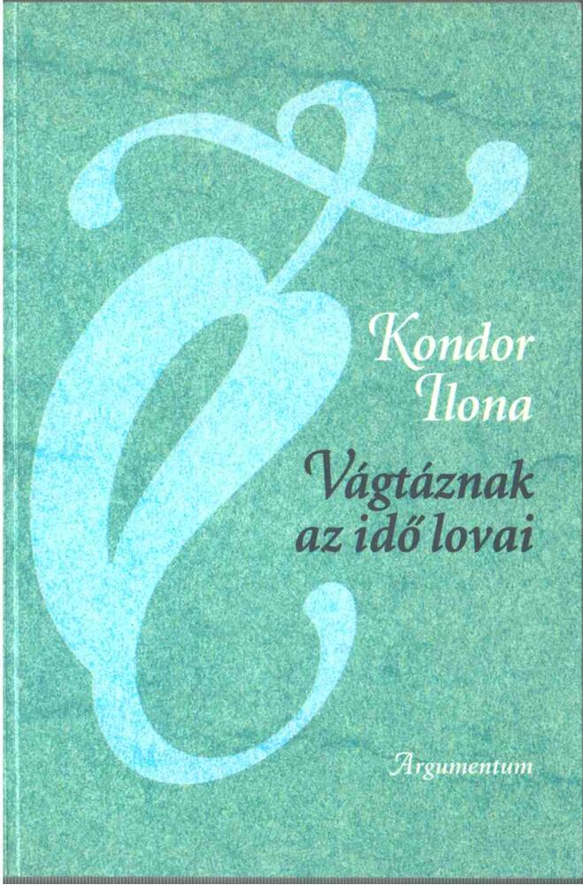 Kondor Ilona - Vágtáznak az idő lovai [antikvár]