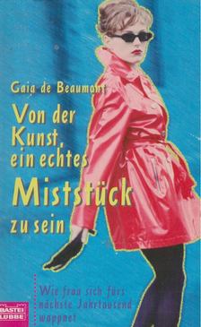 Gaia de Beaumont - Von der Kunst, ein echtes Miststück zu sein [antikvár]
