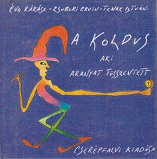 Kárász Éva, Zsubori Ervin ,  Tenke István - A koldus, aki aranyat tüsszentett [antikvár]