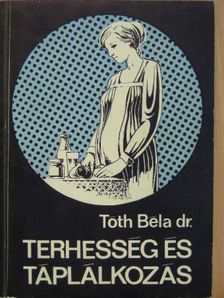 Dr. Tóth Béla - Terhesség és táplálkozás [antikvár]