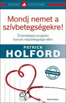 Patrick Holford - Mondj nemet a szívbetegségekre! - Étrendalapú program korunk népbetegsége ellen - Étrendalapú program korunk népbetegsége ellen [antikvár]