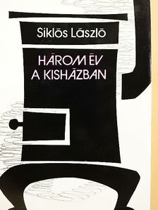 Siklós László - Három év a kisházban [antikvár]