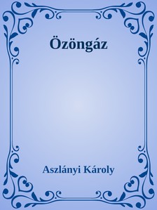 Aszlányi Károly - Özöngáz [eKönyv: epub, mobi]