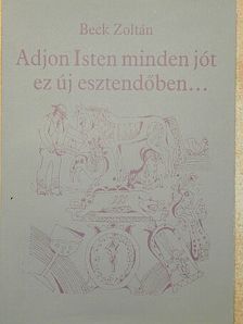 Beck Zoltán - Adjon Isten minden jót ez új esztendőben... [antikvár]
