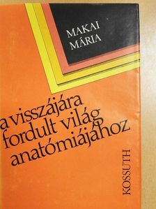 Makai Mária - A visszájára fordult világ anatómiájához [antikvár]