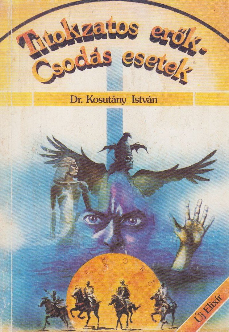 DR. KOSUTÁNY ISTVÁN - Titokzatos erők - Csodás esetek [antikvár]