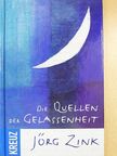 Jörg Zink - Die Quellen der Gelassenheit [antikvár]