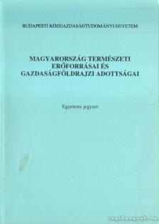 Bora Gyula, Bernát Tivadar, Bokor Pálné, Daróczi Etelka, Kollarik Amália, Kulcsár Dezső - Magyarország természeti erőforrásai és gazdaságföldrajzi adottságai [antikvár]