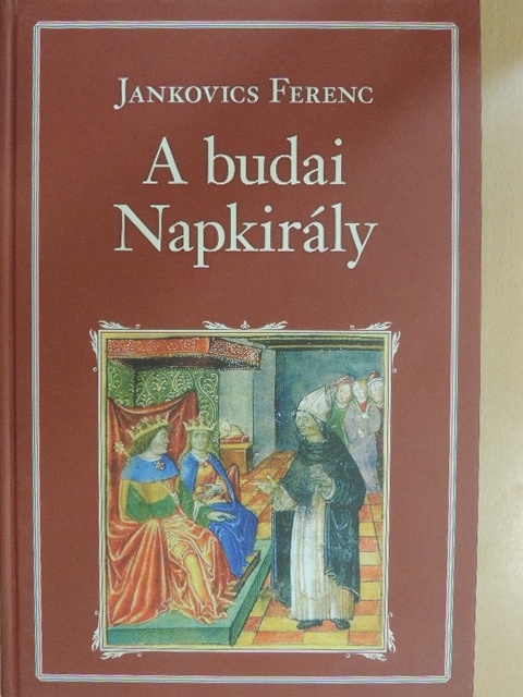 Jankovics Ferenc - A budai Napkirály [antikvár]