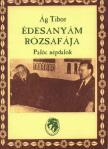 Ág Tibor - Édesanyám rózsafája (dedikált) [antikvár]