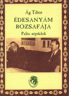 Ág Tibor - Édesanyám rózsafája (dedikált) [antikvár]