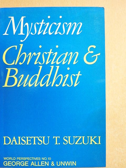 Daisetsu T. Suzuki - Mysticism - Christian and Buddhist [antikvár]