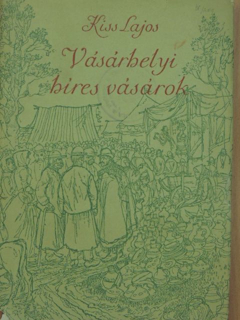 Kiss Lajos - Vásárhelyi híres vásárok [antikvár]