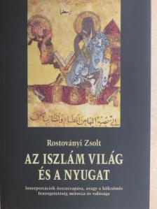 Rostoványi Zsolt - Az iszlám világ és a Nyugat [antikvár]