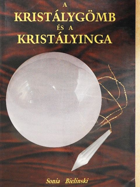 Sonia Bielinski - A kristálygömb és a kristályinga [antikvár]