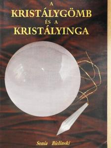 Sonia Bielinski - A kristálygömb és a kristályinga [antikvár]