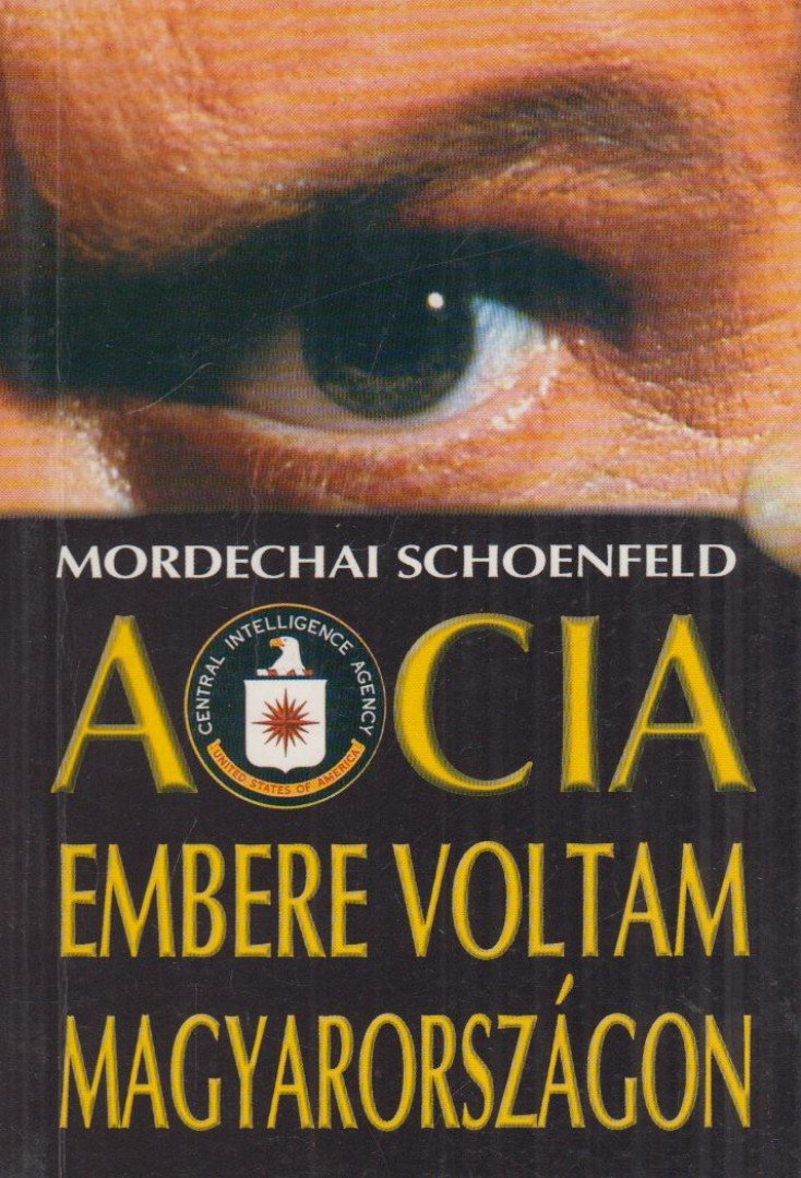 SCHOENFELD, MORDECHAI - A CIA embere voltam Magyarországon [antikvár]