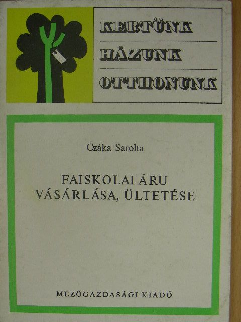 Czáka Sarolta - Faiskolai áru vásárlása, ültetése [antikvár]