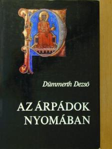 Dümmerth Dezső - Az Árpádok nyomában [antikvár]