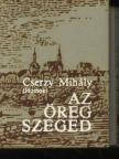Cserzy Mihály - Az öreg Szeged (mini) [antikvár]