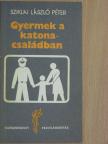 Sziklai László Péter - Gyermek a katonacsaládban [antikvár]