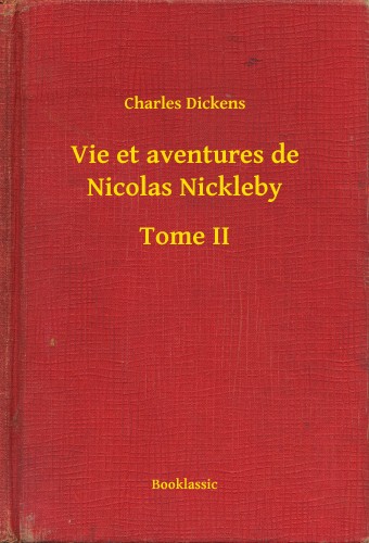 Charles Dickens - Vie et aventures de Nicolas Nickleby - Tome II [eKönyv: epub, mobi]