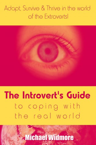 Widmore Michael - The Introvert's Guide To Coping With The Real World : Adapt, Survive &amp; Thrive In The World Of The Extroverts! [eKönyv: epub, mobi]