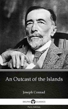 Delphi Classics Joseph Conrad, - An Outcast of the Islands by Joseph Conrad (Illustrated) [eKönyv: epub, mobi]