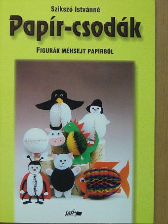 Szikszó Istvánné - Papír-csodák - Figurák méhsejt papírból [antikvár]