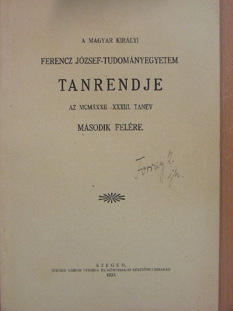 A magyar királyi Ferencz József-Tudományegyetem Tanrendje az 1932-33. tanév második felére [antikvár]