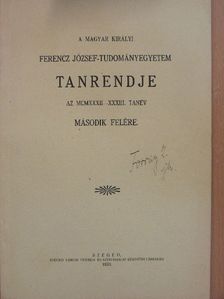 A magyar királyi Ferencz József-Tudományegyetem Tanrendje az 1932-33. tanév második felére [antikvár]