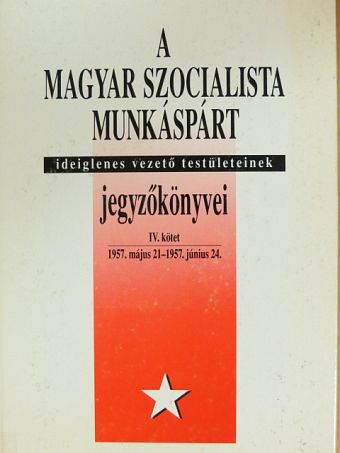 A Magyar Szocialista Munkáspárt ideiglenes vezető testületeinek jegyzőkönyvei IV. [antikvár]