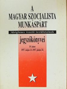 A Magyar Szocialista Munkáspárt ideiglenes vezető testületeinek jegyzőkönyvei IV. [antikvár]