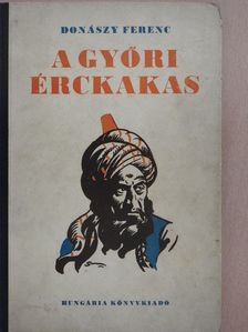 Donászy Ferenc - A győri érckakas [antikvár]