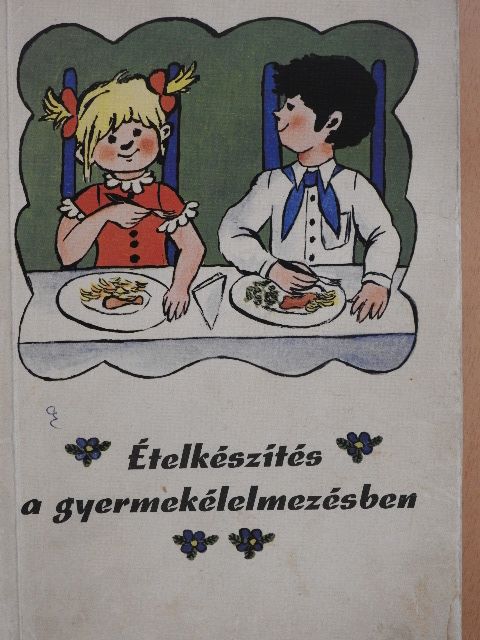 Csizmadia Árpád - Ételkészítés a gyermekélelmezésben [antikvár]