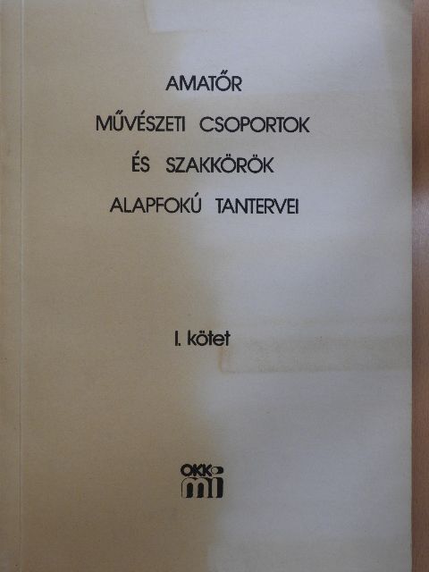 Amatőr művészeti csoportok és szakkörök alapfokú tantervei I. [antikvár]