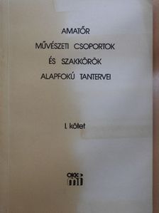 Amatőr művészeti csoportok és szakkörök alapfokú tantervei I. [antikvár]
