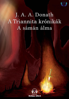 Donath J. A. A. - A Triannita krónikák - A sámán álma [eKönyv: epub, mobi]
