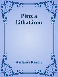 Aszlányi Károly - Pénz a láthatáron / A gazdag ember [eKönyv: epub, mobi]