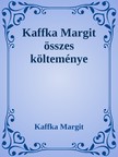 Kaffka Margit - Kaffka Margit összes költeménye [eKönyv: epub, mobi]