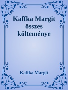 Kaffka Margit - Kaffka Margit összes költeménye [eKönyv: epub, mobi]