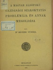 Dr. Becker Vendel - A magyar alsófokú gazdasági szakoktatás problémája és annak megoldásai [antikvár]