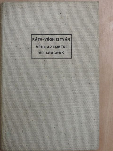 Ráth-Végh István - Vége az emberi butaságnak [antikvár]