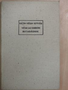 Ráth-Végh István - Vége az emberi butaságnak [antikvár]