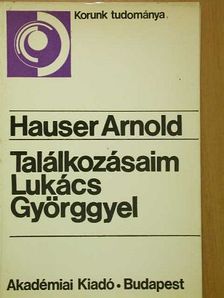 Hauser Arnold - Találkozásaim Lukács Györggyel [antikvár]