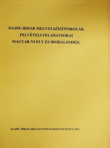 Hajdú-Bihar megyei középiskolák felvételi feladatsorai magyar nyelv és irodalomból [antikvár]